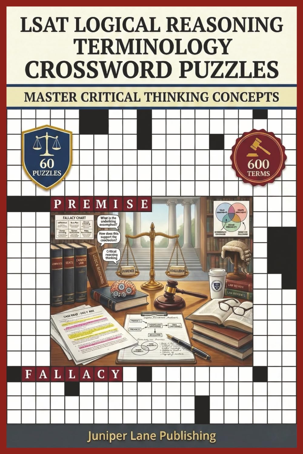 LSAT Logical Reasoning Terminology Crossword Puzzle Book: 60 Puzzles with 600 Words Mastering Arguments, Logic, Critical Thinking, and Reasoning ... (