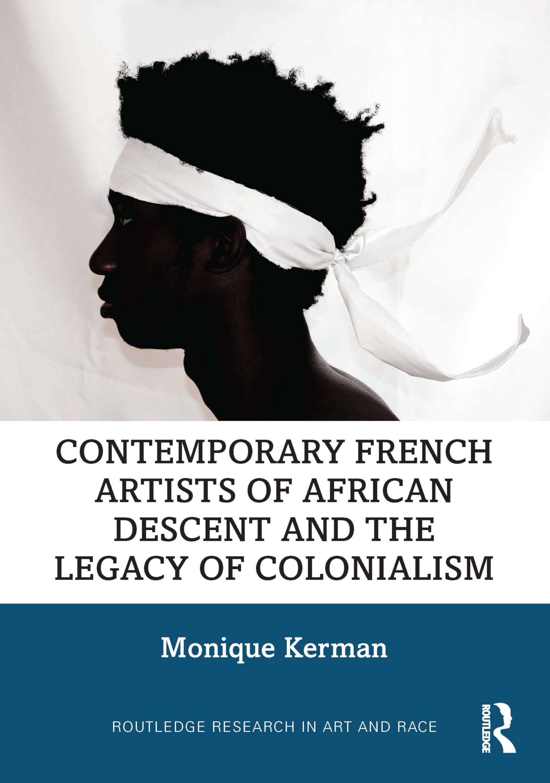 Contemporary French Artists of African Descent and the Legacy of Colonialism (Routledge Research in Art and Race)