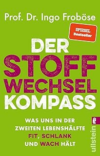 Der Stoffwechsel-Kompass: Was uns in der zweiten Lebenshälfte fit, schlank und wach hält | Das ist wichtig für Gewicht, Verjüngung und Vitalität: Der Bestseller-Ratgeber