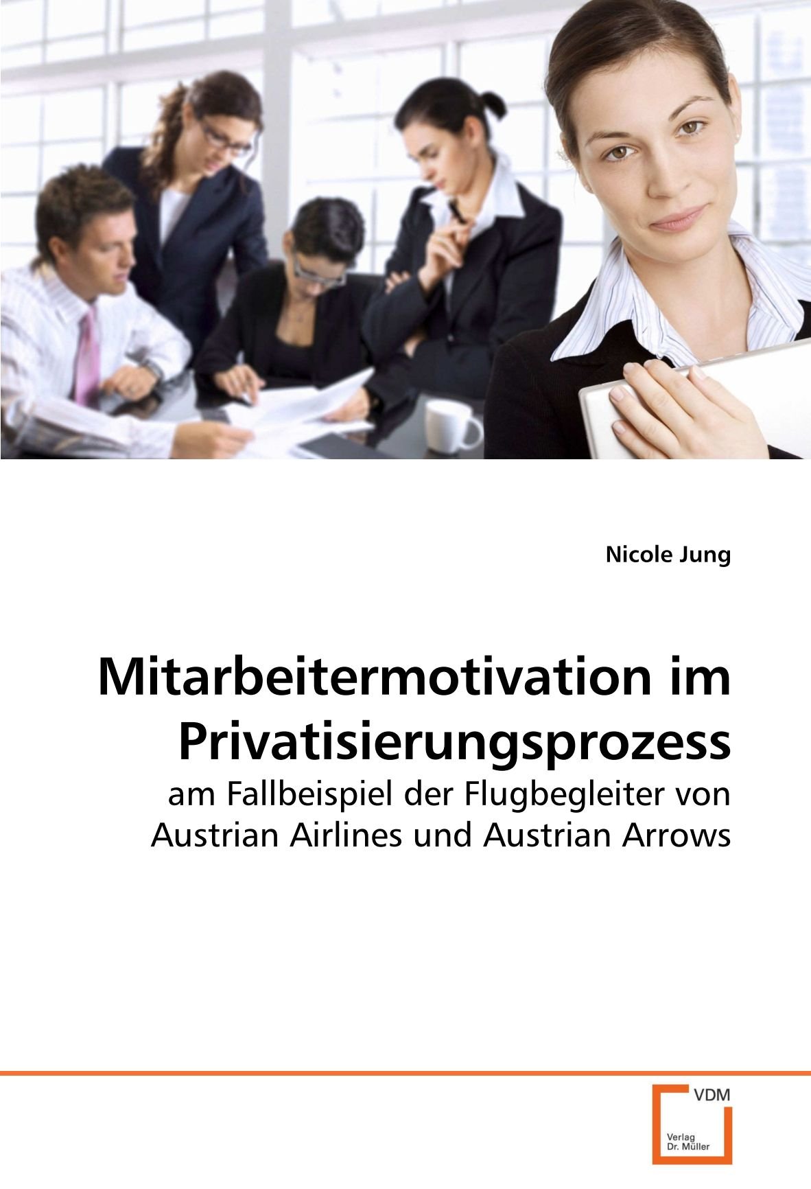 Mitarbeitermotivation im Privatisierungsprozess: am Fallbeispiel der Flugbegleiter von Austrian Airl