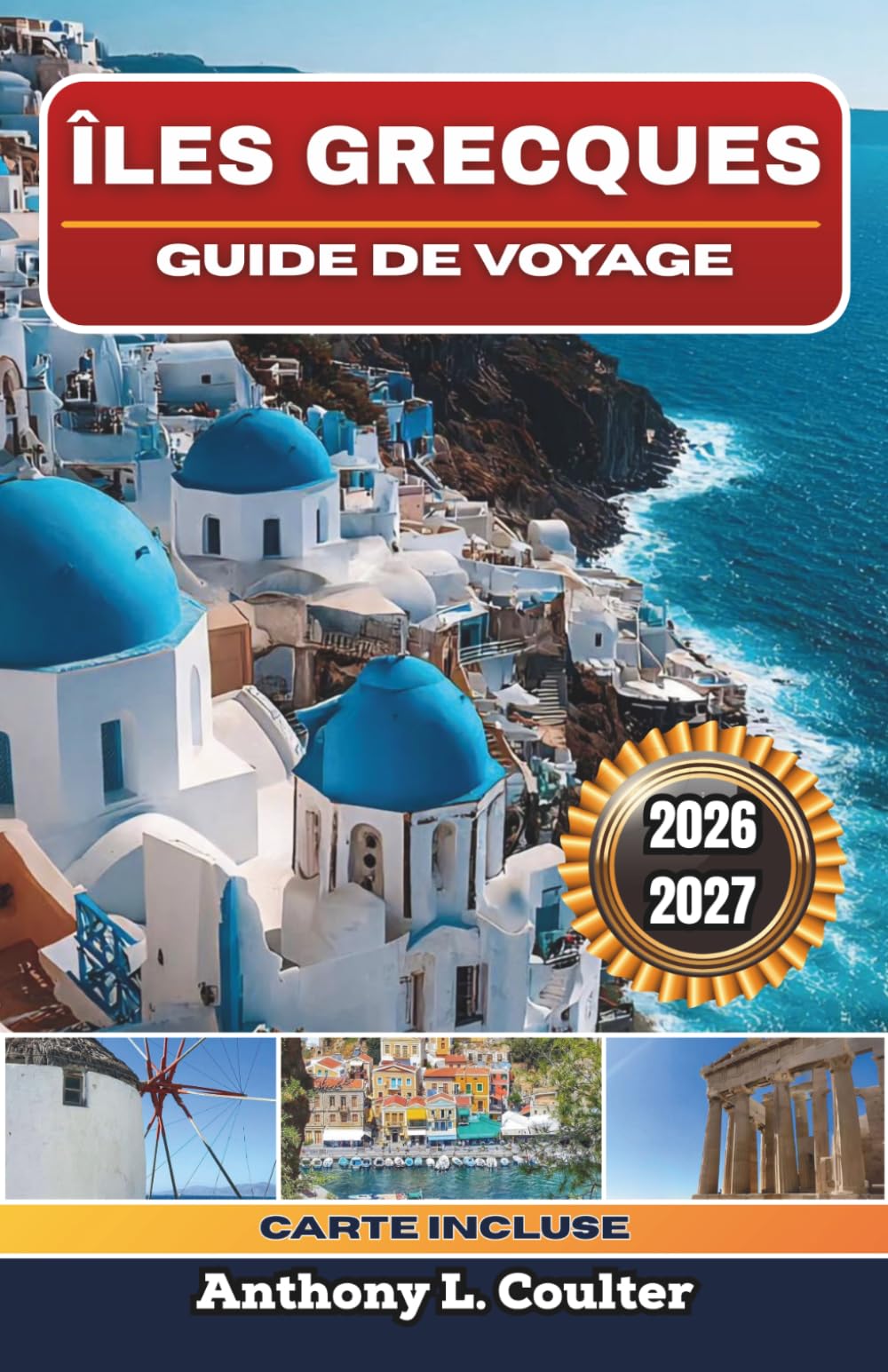 ÎLES GRECQUES GUIDE DE VOYAGE 2026-2027: Voyager en ferry d'île en île à Santorin, en Crète, à Naxos, à Paros et à Rhodes : plages, gastronomie ... voyager à petit budget et itinéraires faciles
