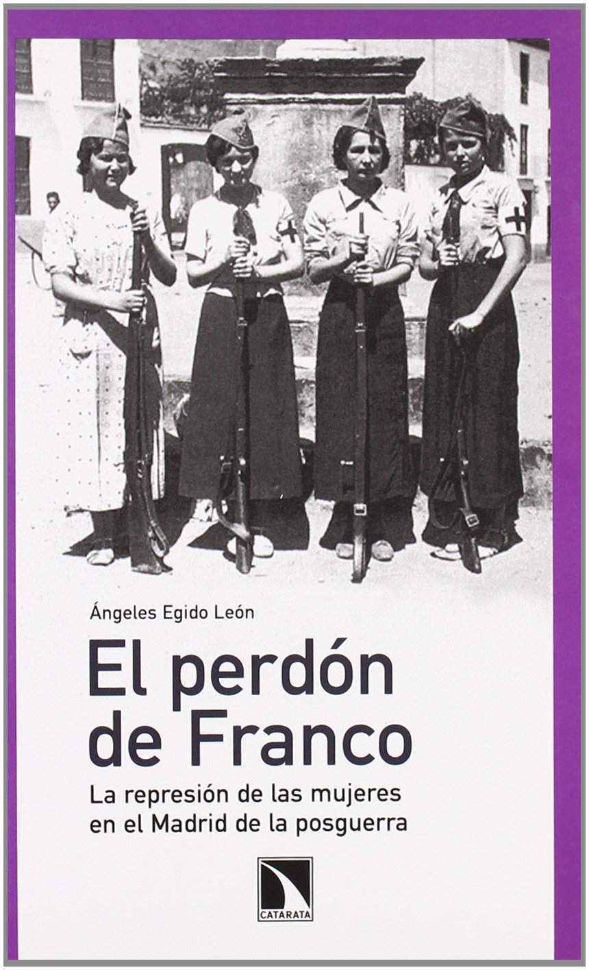 El perdón de Franco: La represión de las mujeres en el Madrid de la posguerra (Mayor)