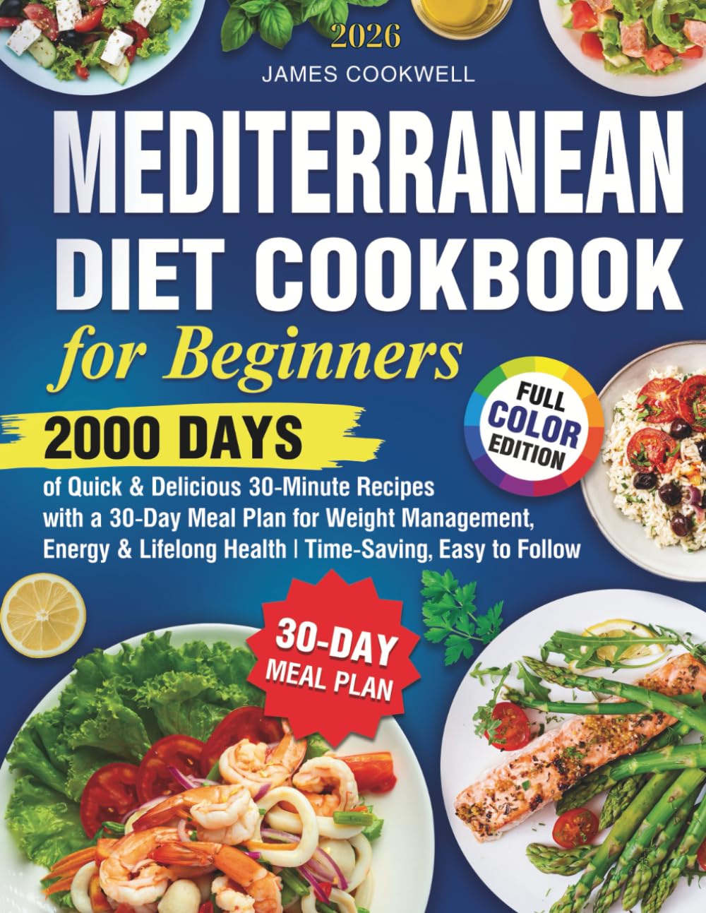 Mediterranean Diet Cookbook for Beginners: 2000 Days of Quick & Delicious 30-Minute Recipes with a 30-Day Meal Plan for Weight Management, Energy & Lifelong Health