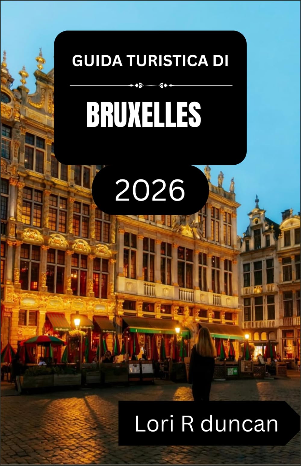 GUIDA TURISTICA DI BRUXELLES 2026: Esplora la Regione Capitale del Belgio con percorsi chiari, aree storiche e cucina locale