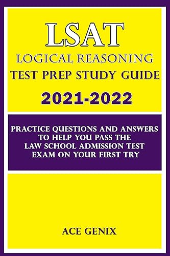 LSAT Logical Reasoning Test Prep Study Guide 2021-2022: Practice Questions and Answers to help you pass the Law School Admission Test on your first Try