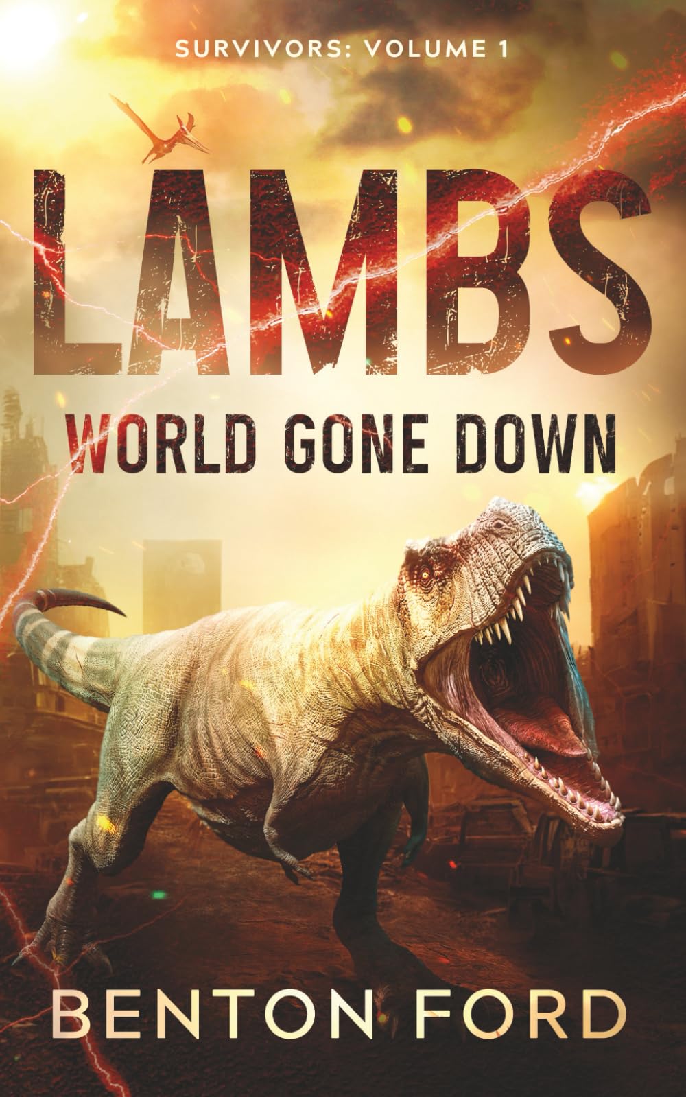 Lambs: World Gone Down (Survivors: Volume 1): A thrilling novel of dinosaur apocalypse and the brave men and women fighting for survival in a savage new world