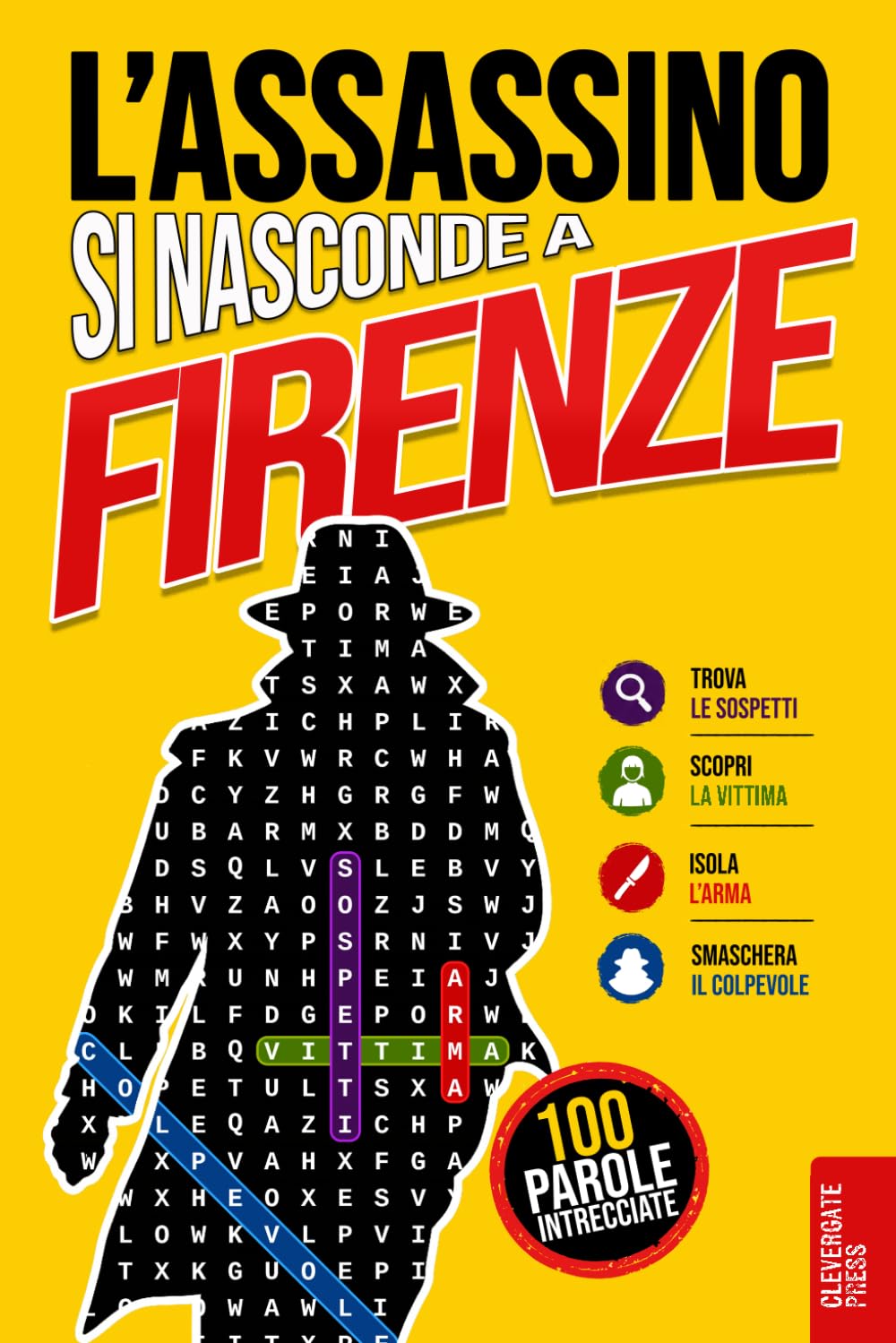L’Assassino si nasconde a Firenze: Libro di parole intrecciate per adulti · 100 casi criminali da risolvere in 5 passaggi · Giallo, enigmi, logica e gioco di deduzione · Vol. 2 (Delitti nascosti)