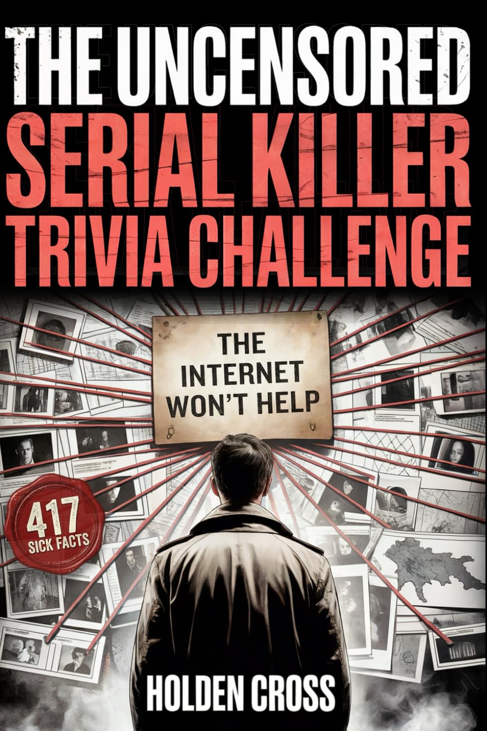 True Crime Lover Gifts, The Uncensored Serial Killer Trivia Challenge: 417 Sick Facts, Disturbing Quizzes, and Twisted Questions Only a True Profiler Can Answer