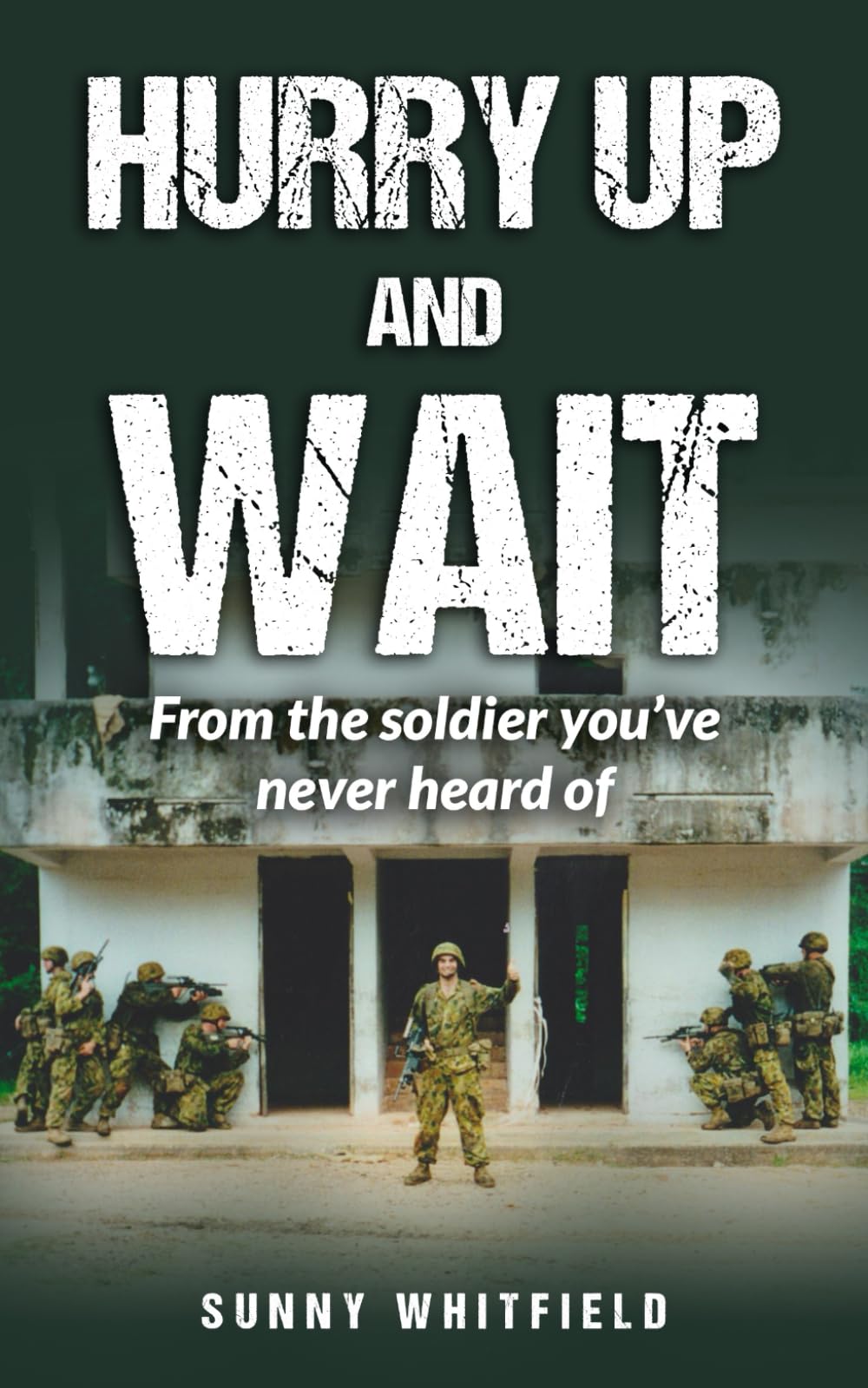 Hurry Up And Wait: From the soldier you've never heard of