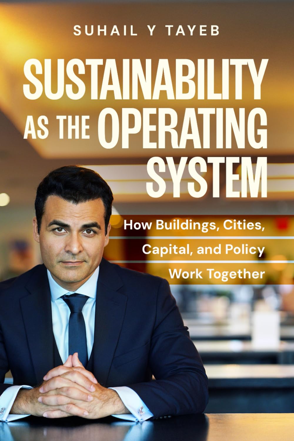 Sustainability as the Operating System: How Buildings, Cities, Capital, and Policy Work Together