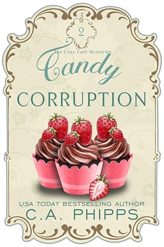 Candy Corruption: A Small Town Culinary Cozy Mystery (The Cozy