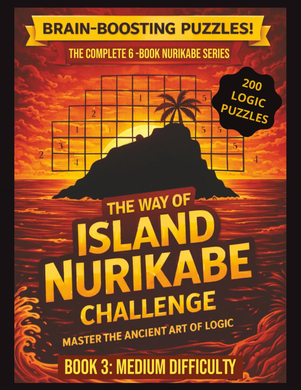 The Way of Island Nurikabe Challenge: Book 3 – Medium Difficulty | 200 Japanese Logic Puzzles for Adults & Seniors: Brain Training Puzzle Book with Progressive Challenge & Solutions Included