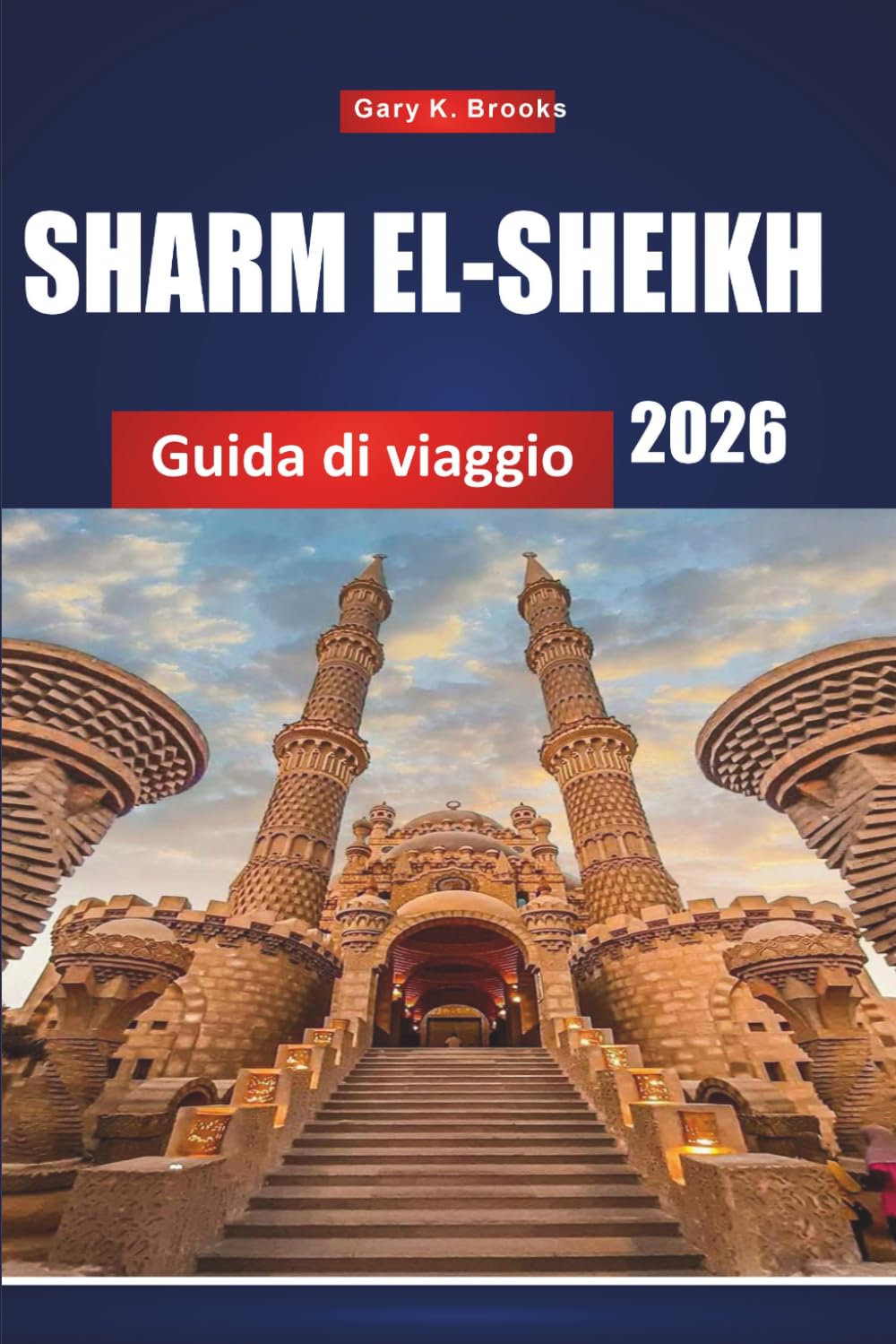 SHARM EL-SHEIKH GUIDA DI VIAGGIO 2026: Principali attrazioni, gemme nascoste, itinerari economici, locali gastronomici, spiagge, resort e ... Rosso per visitatori alla prima esperienza