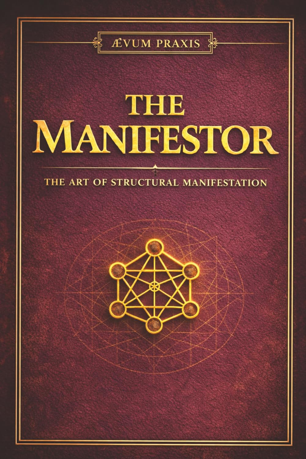THE MANIFESTOR: The Art of Structural Manifestation: 17 (The Coffee Table Wisdom™ Series)