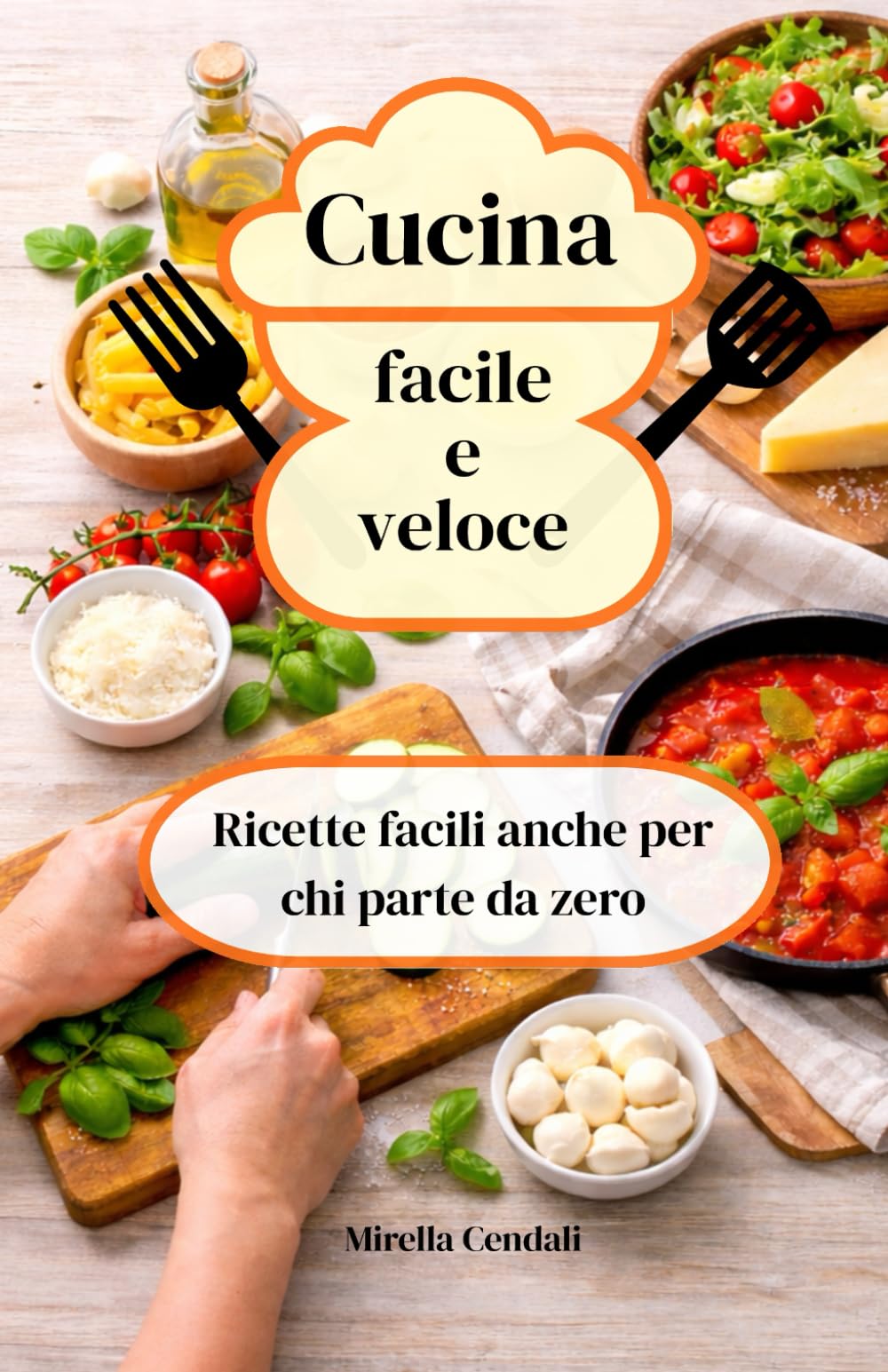 Cucina facile e veloce: ricette facili anche per chi parte da zero: Impara a cucinare da zero: ricette base, errori da evitare e trucchi semplici.