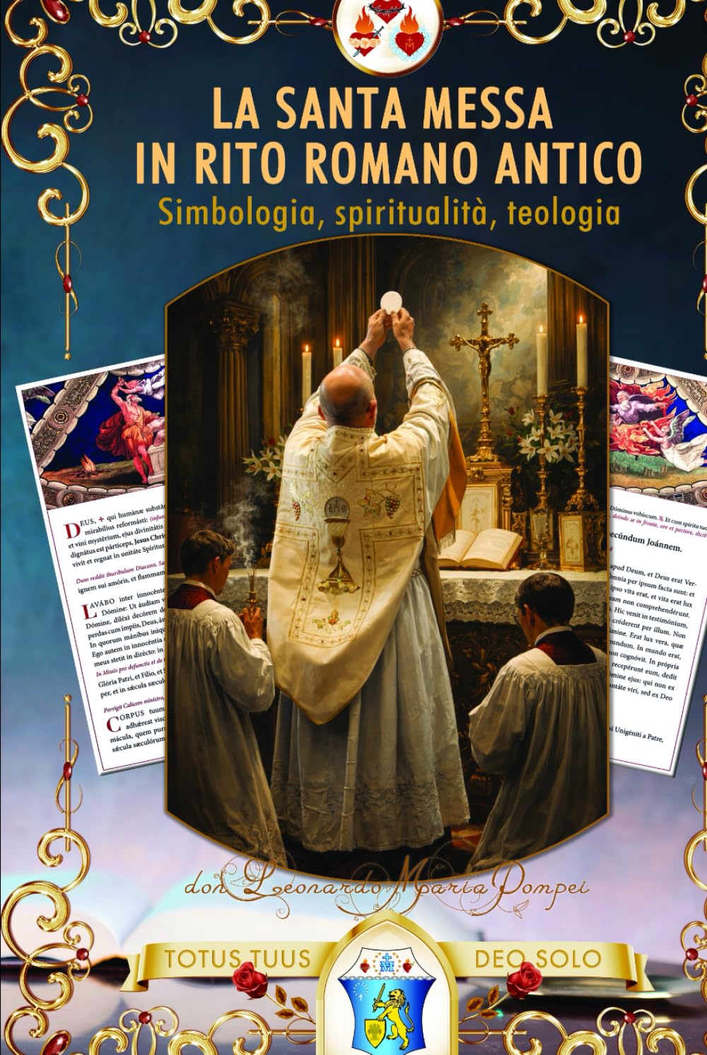 La santa Messa in rito romano antico: Simbologia, spiritualità, teologia