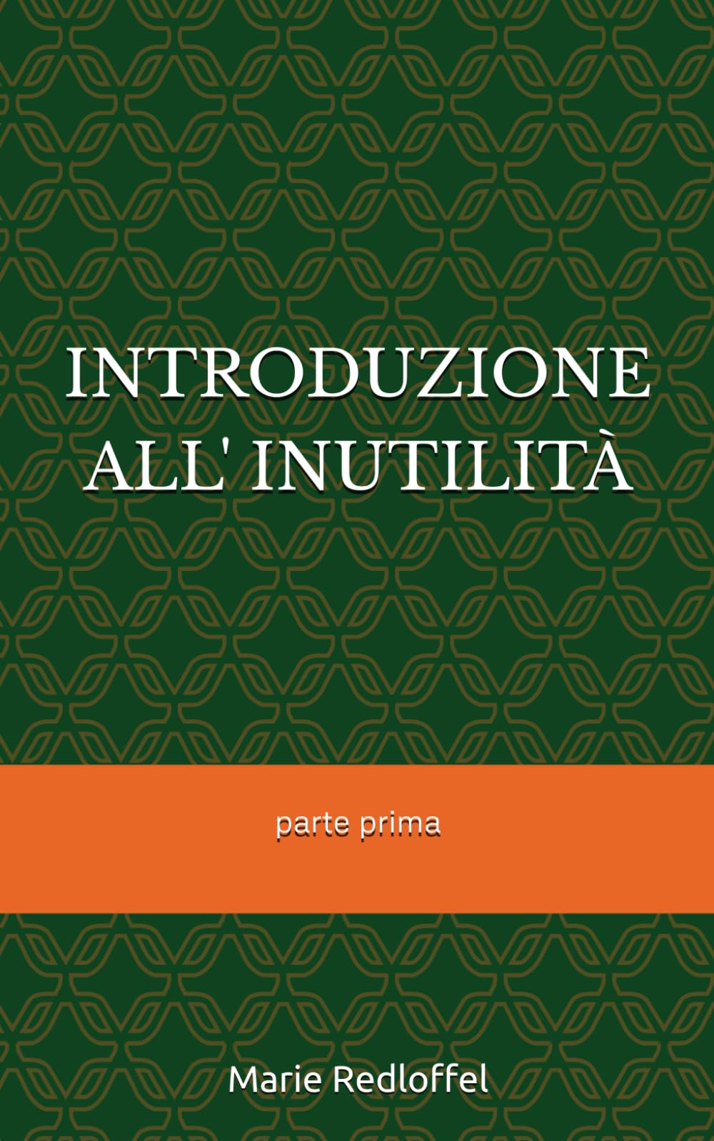 INTRODUZIONE ALL'INUTILITÀ: parte prima