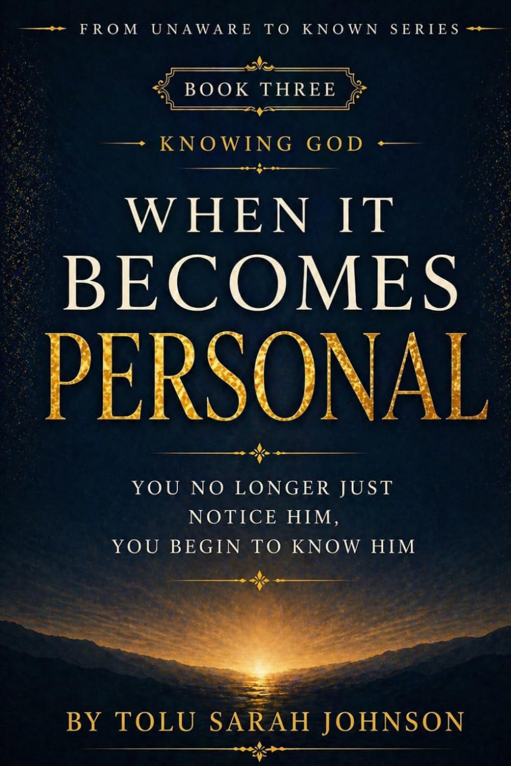 When It Becomes Personal: You No Longer Just Notice Him, You Begin To Know Him (From Unaware to Known Series)