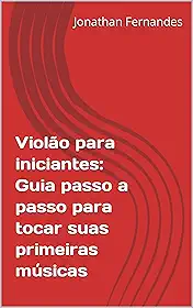 Violão para iniciantes: Guia passo a passo para tocar suas primeiras músicas