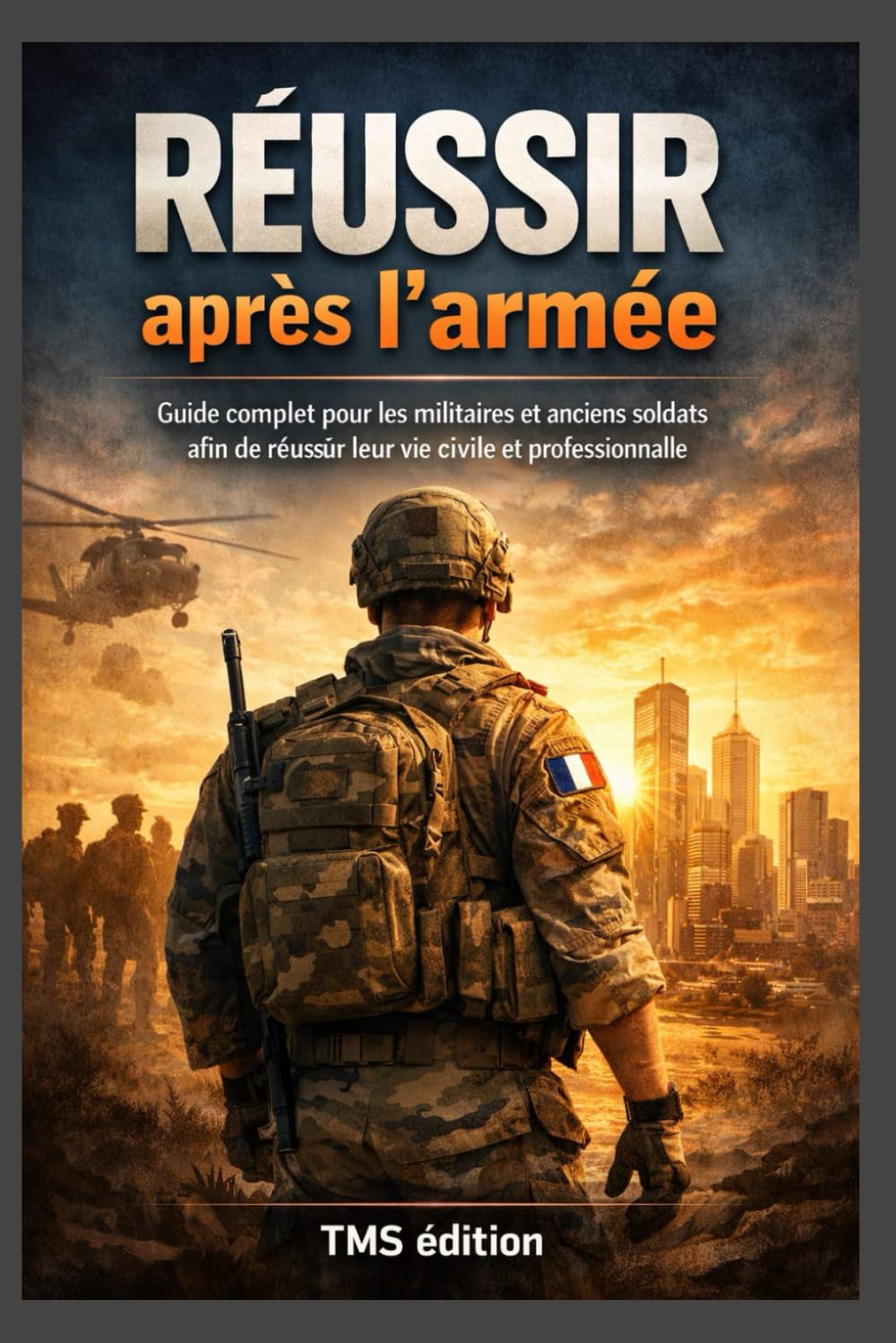 Réussir après l’armée: Guide complet pour les militaires et anciens soldats afin de réussir leur retour à la vie civile, professionnelle et financière