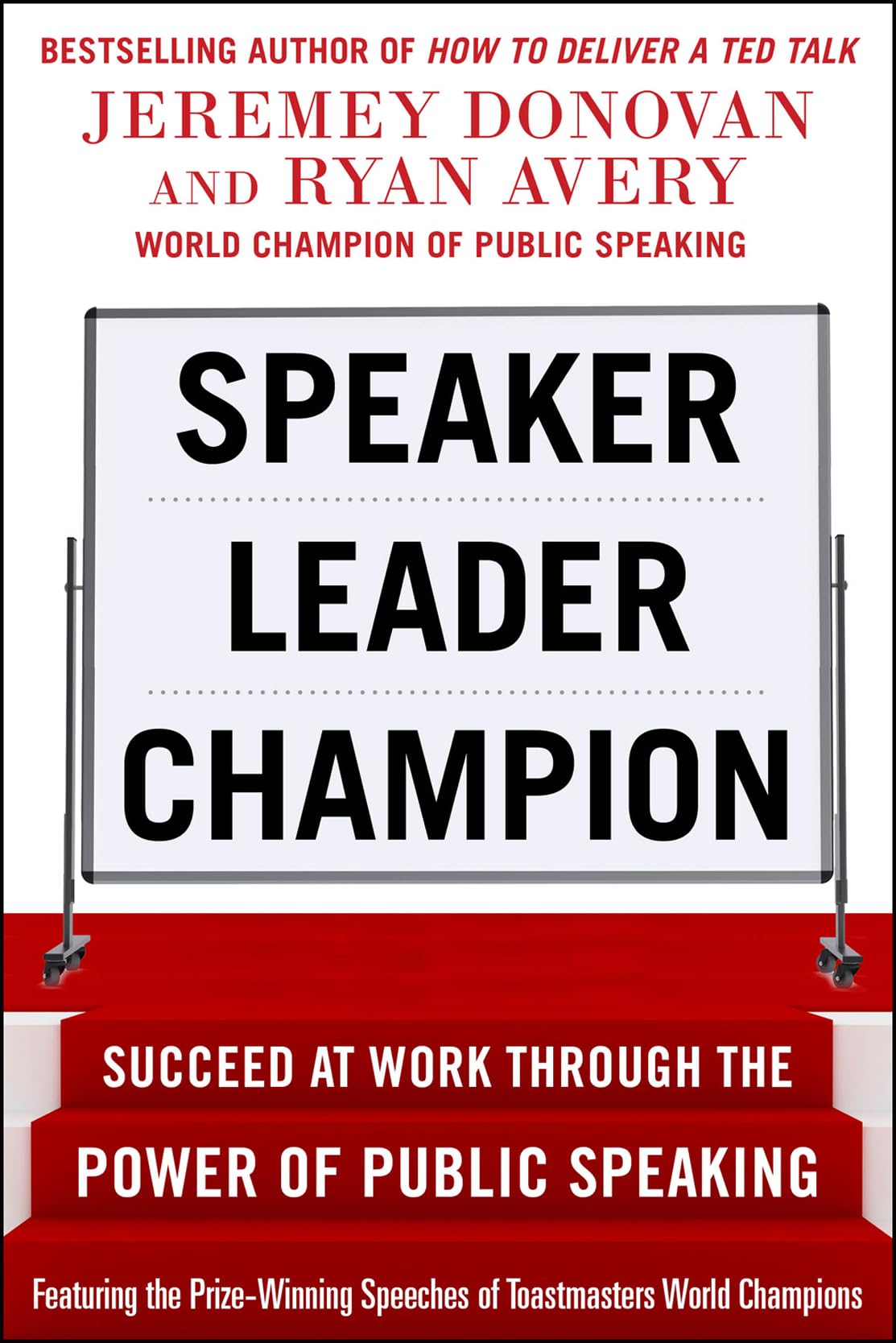 Speaker, Leader, Champion: Succeed at Work Through the Power of Public Speaking, featuring the prize-winning speeches of Toastmasters World Champions (BUSINESS BOOKS)