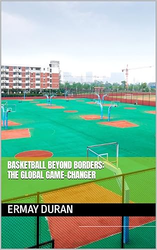 Basketball Beyond Borders: The Global Game-Changer