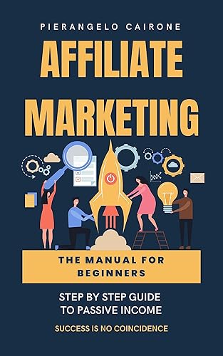 Affiliate Marketing manual for beginners (English Edition): Step-by-Step guide to passive income