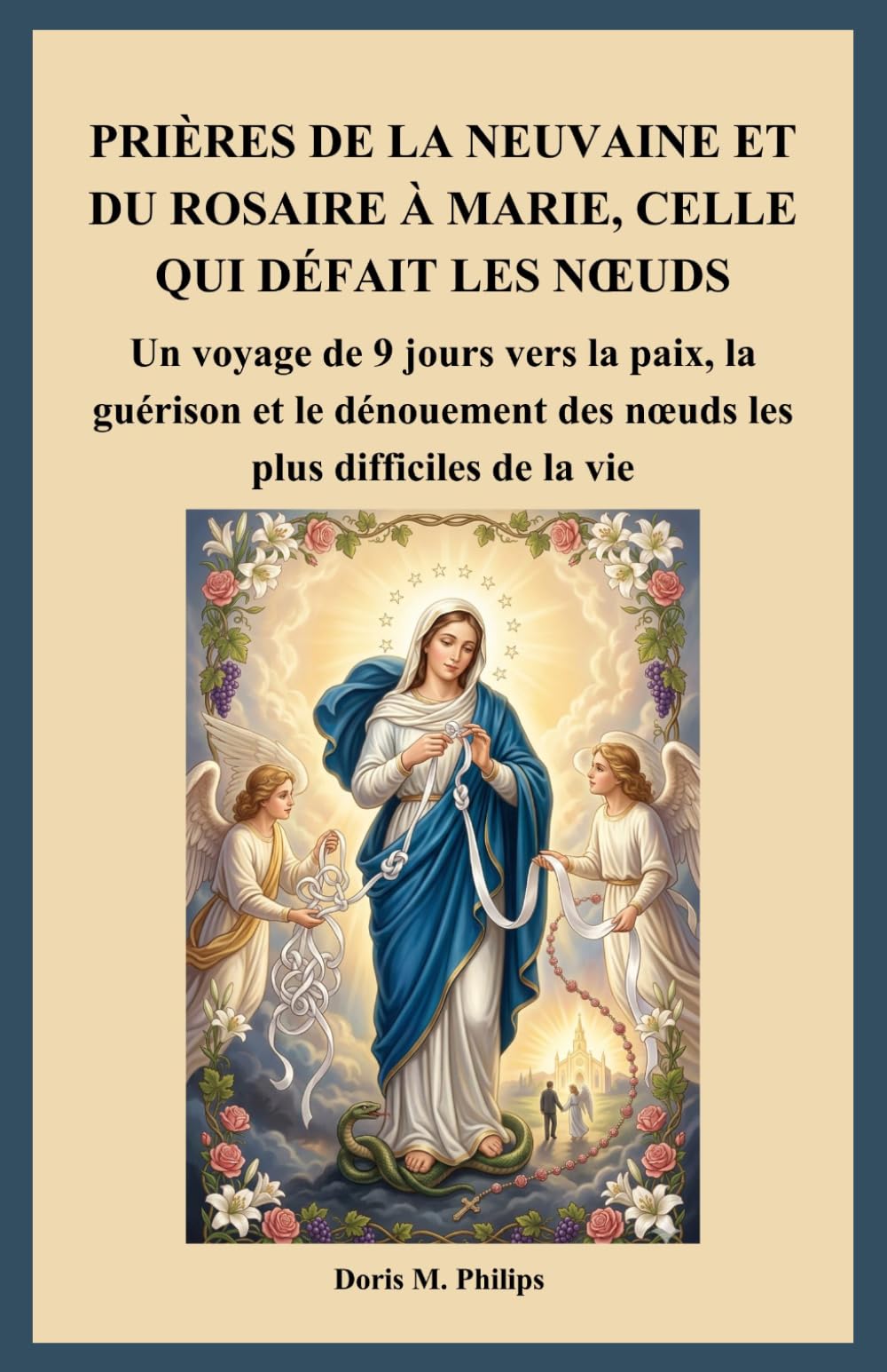 PRIÈRES DE LA NEUVAINE ET DU ROSAIRE À MARIE, CELLE QUI DÉFAIT LES NŒUDS: Un voyage de 9 jours vers la paix, la guérison et le dénouement des nœuds les plus difficiles de la vie
