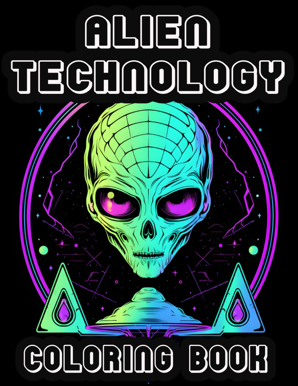 Alien Technology Coloring Book: Unlock the Mysteries of Extraterrestrial Ingenuity in 40 Intricate Coloring Page (Alien Coloring Books)