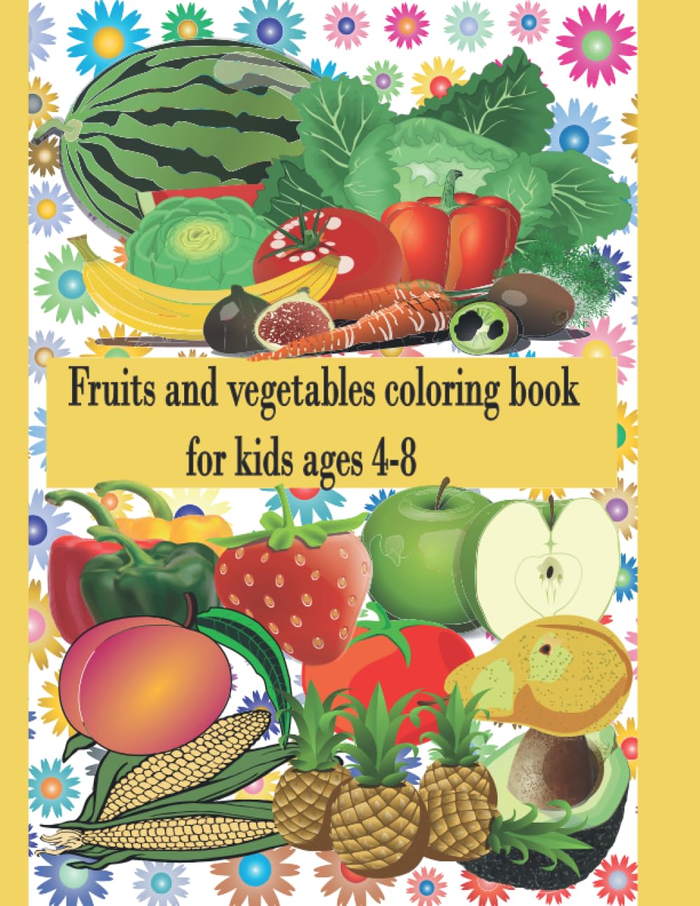 Fruits and vegetables coloring book for kids ages 4-8
