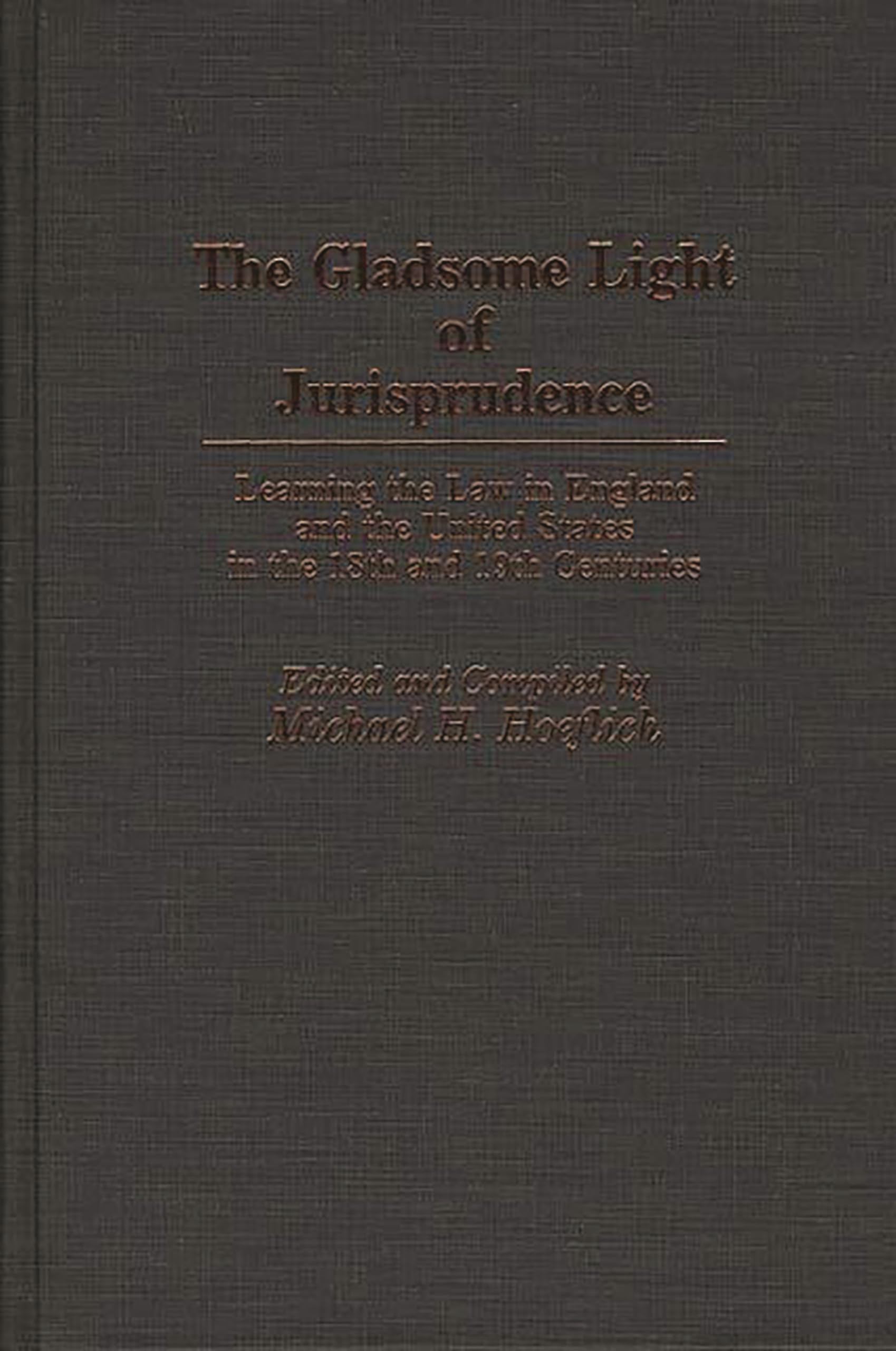 Gladsome Light of Jurisprudence: Learning the Law in England and the United States in the 18th and 19th Centuries: 49 (Contributions in Legal Studies)
