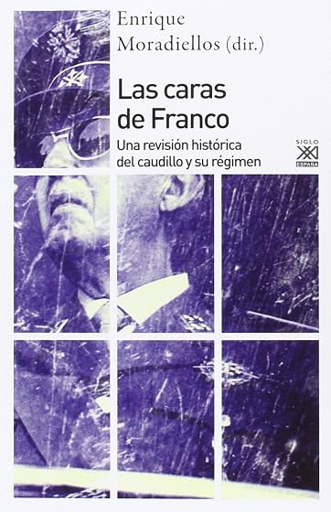 Las Caras de Franco: Una Revision Historica del Caudillo y Su Regimen