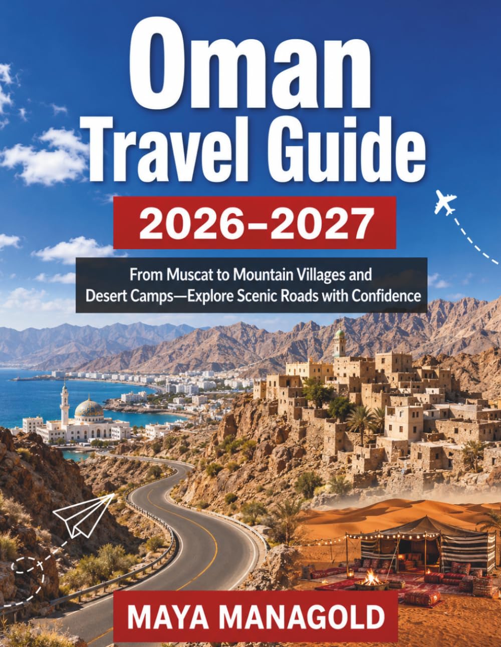 Oman Travel Guide 2026–2027: From Muscat to Mountain Villages and Desert Camps—Explore Scenic Roads with Confidence