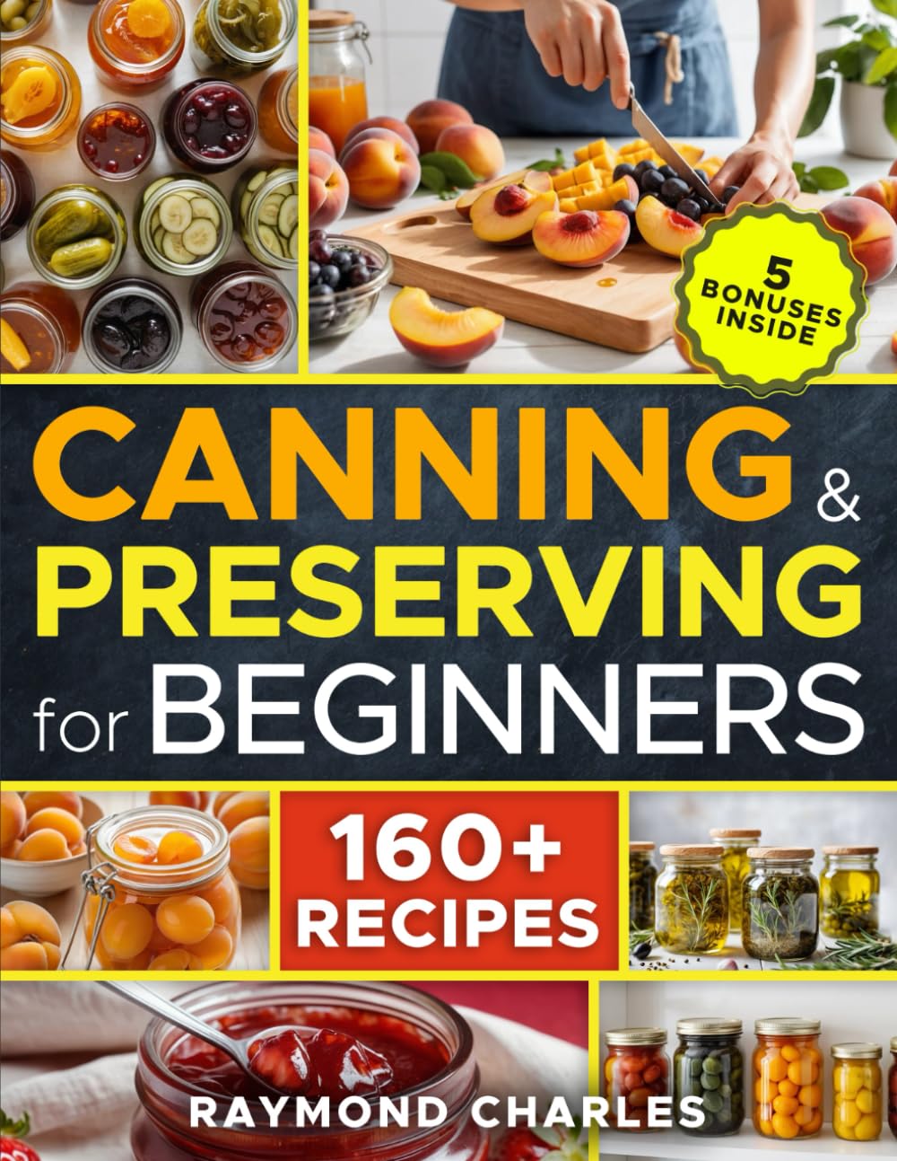 Canning and Preserving for Beginners: Master the Basics in Just 5 Days with 160+ Simple, Safe, and Delicious Recipes | Quick Tips & Bonus Guides for