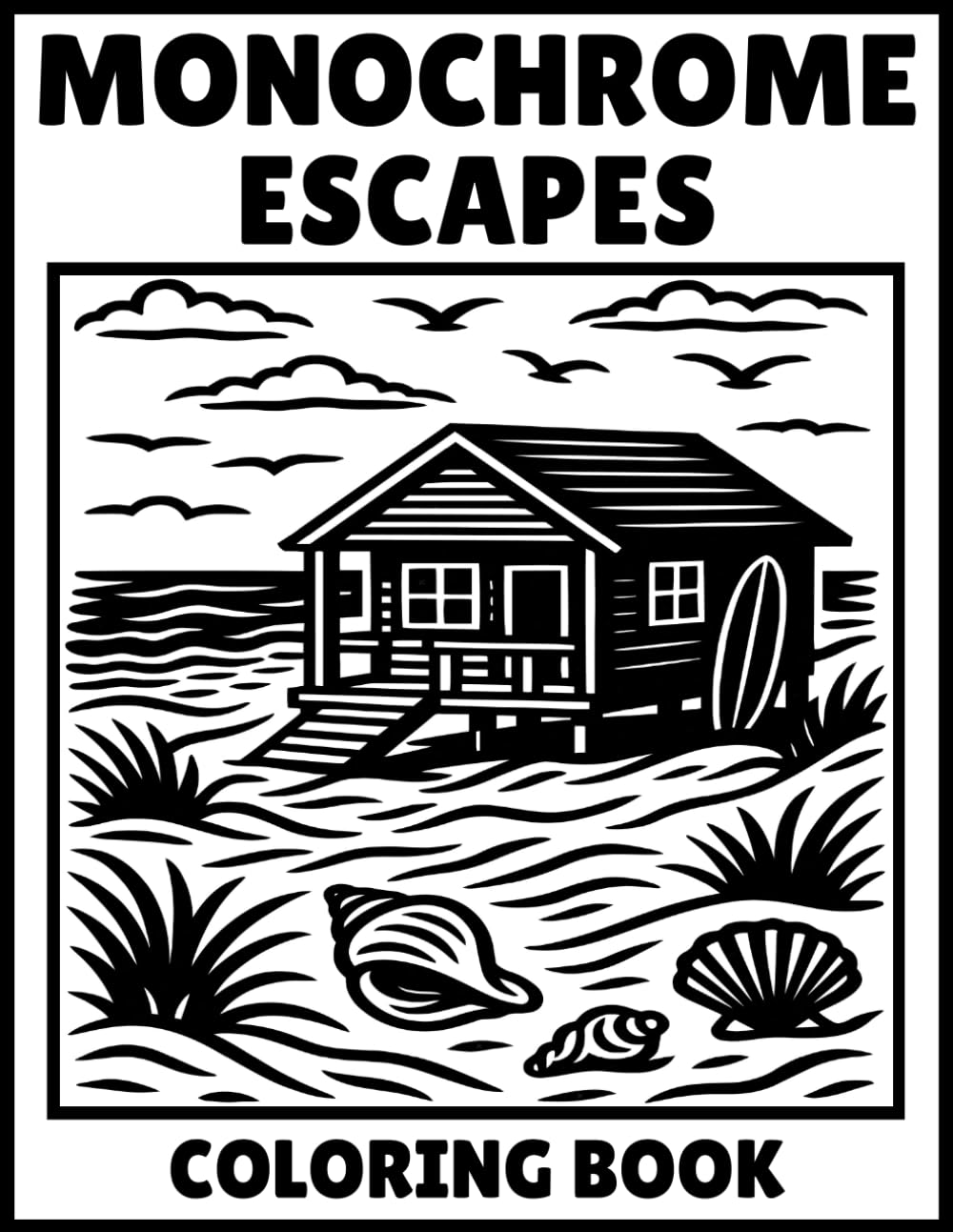 Monochrome Escapes Coloring Book: Discover the Art of Minimalist Coloring — Beautiful Black and White Nature Scenes, Floral Designs & Serene Landscapes for Calm and Focus