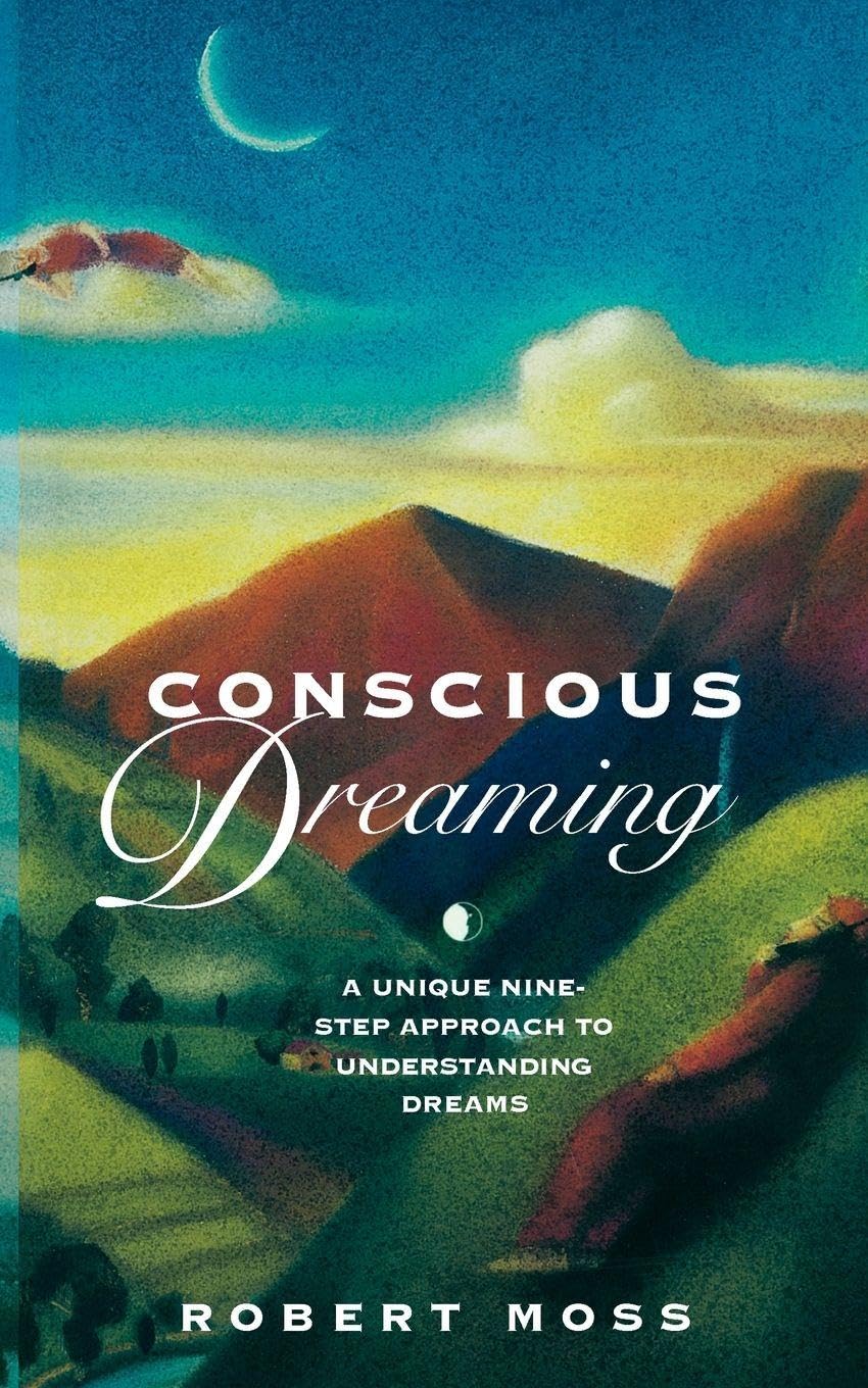 Conscious Dreaming: A Unique Nine-Step Approach to Understanding Dreams