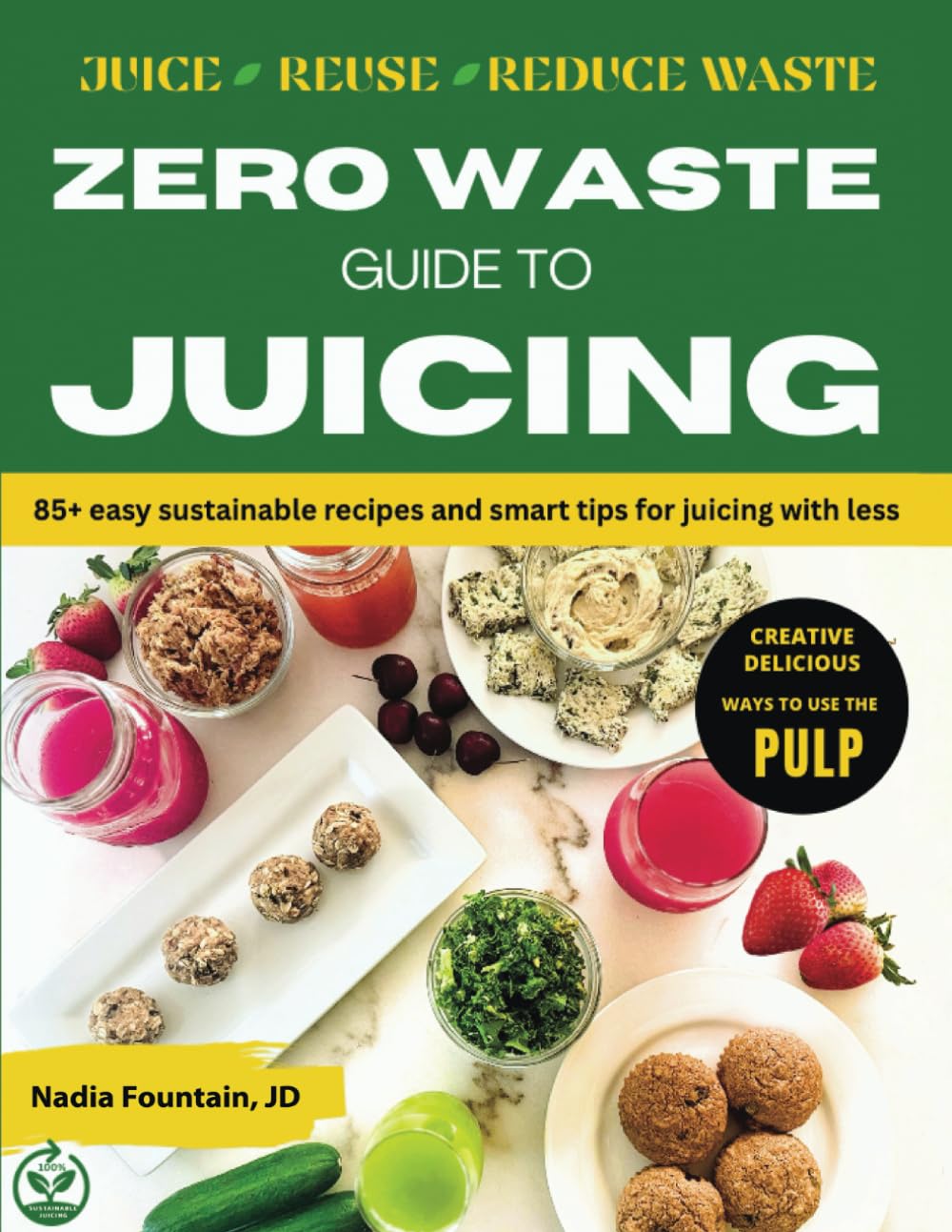 Zero Waste Guide to Juicing: 85+ Easy Sustainable Recipes and Smart Tips for Juicing with Less