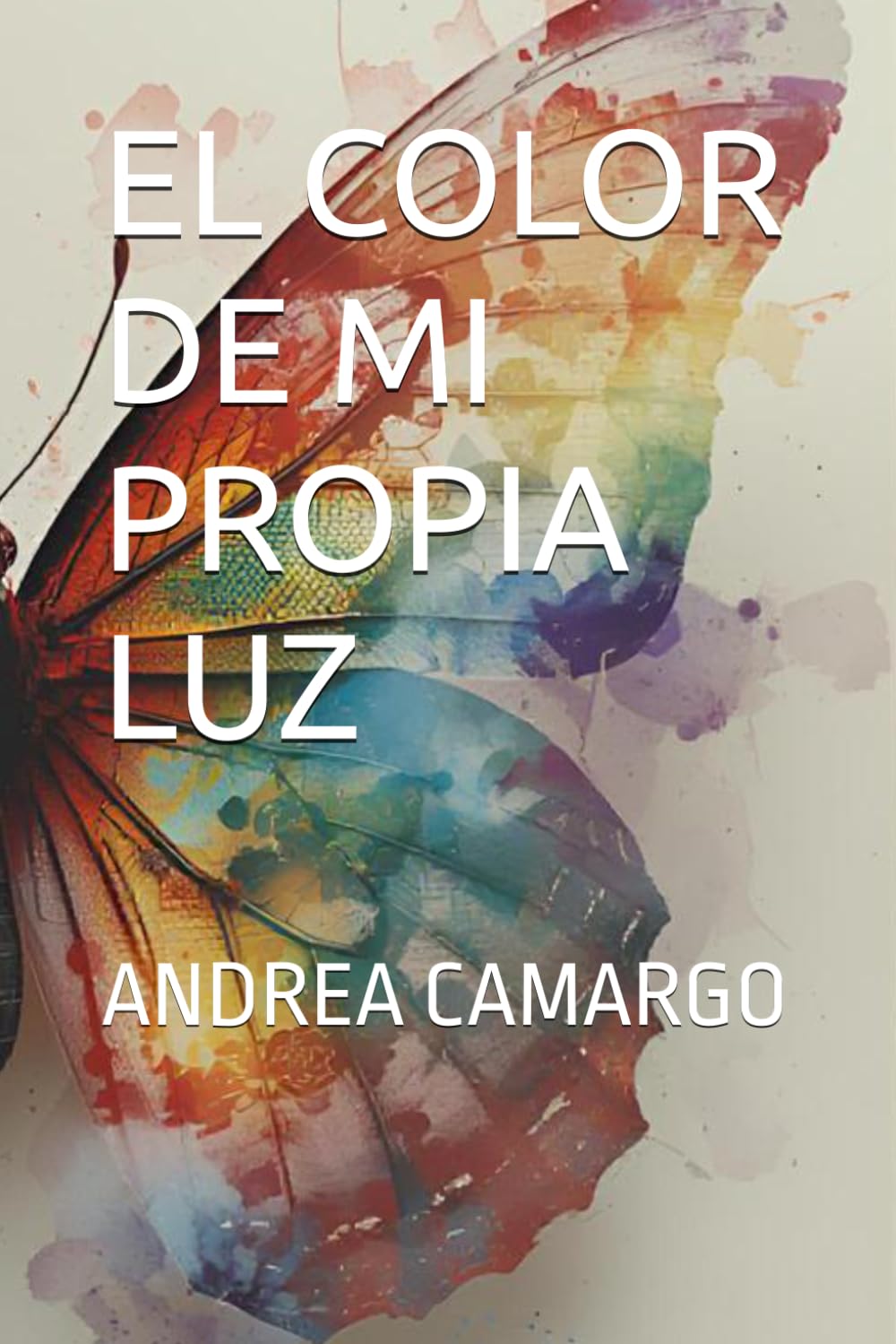 El color de mi propia luz: Una historia de traición, renacimiento y la fuerza de volver a empezar