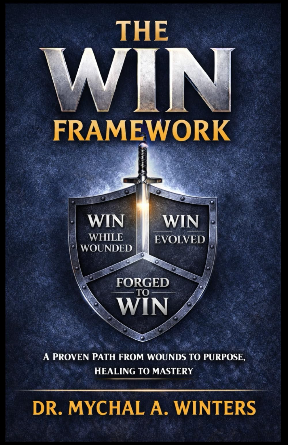 The WIN Framework: A Proven Path From Wounds to Purpose, Healing to Mastery