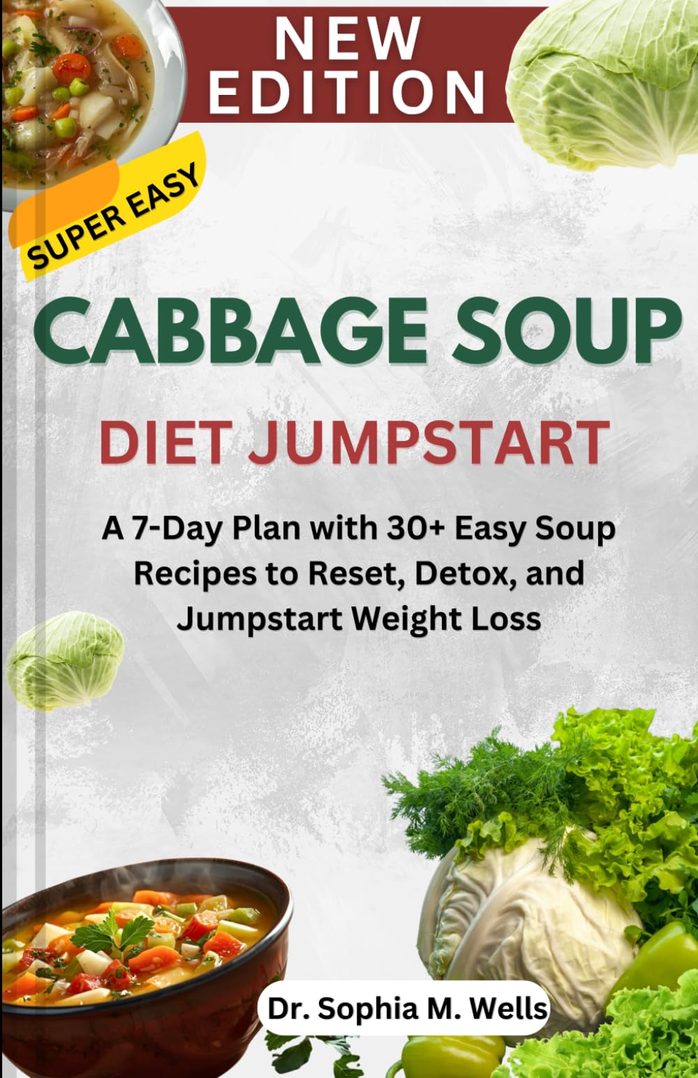 Cabbage Soup Diet Jumpstart: A 7-Day Plan with 30+ Easy Soup Recipes to Reset, Detox, and Jumpstart Weight Loss