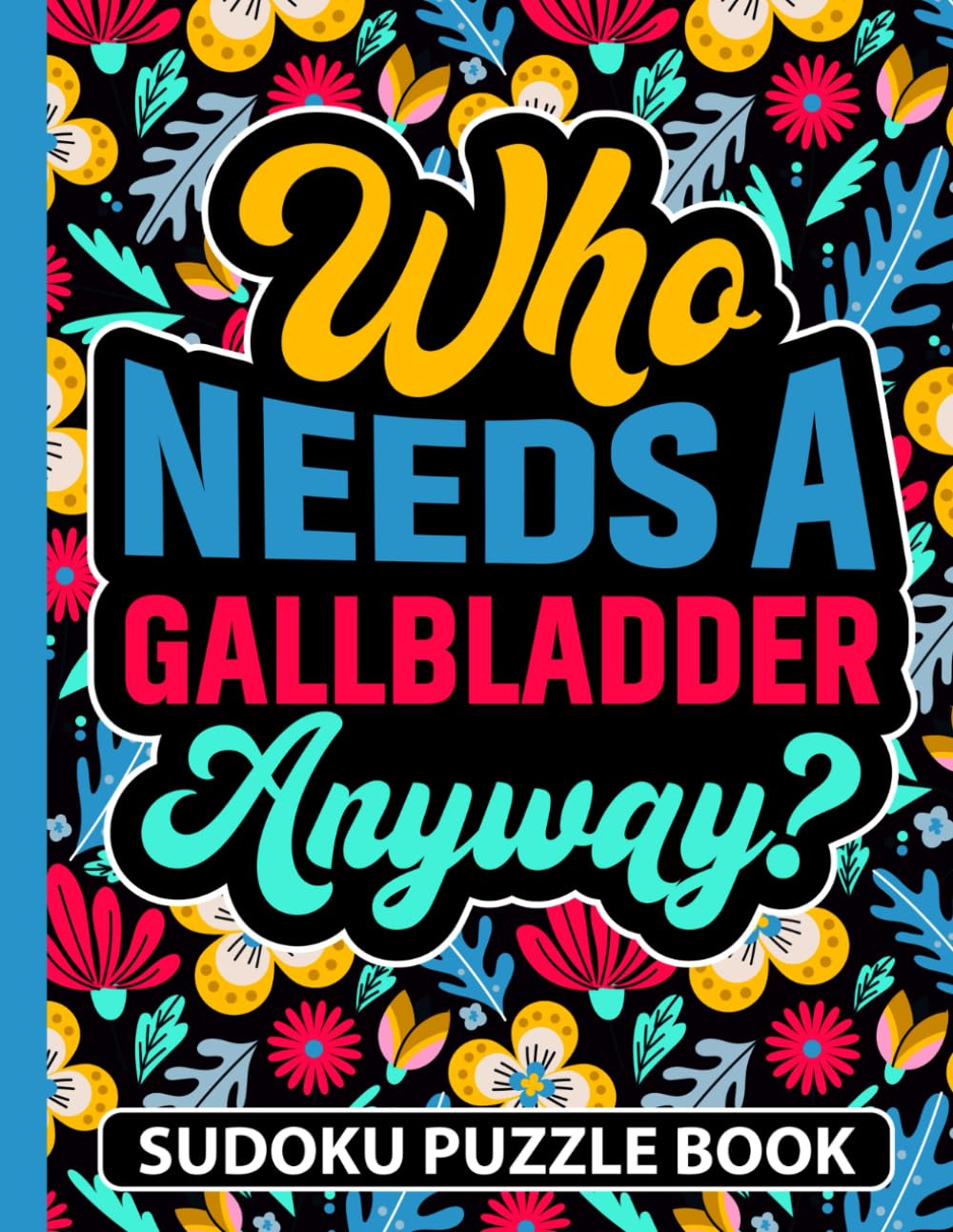 Who Needs a Gallbladder Anyway? Sudoku Puzzle Book: Funny Post Gallbladder Surgery Recovery Gifts (200 Puzzles) Recovery Gag Gift for Teens and Adults ... Hard | Get Well Soon Sudoku Book for Patients