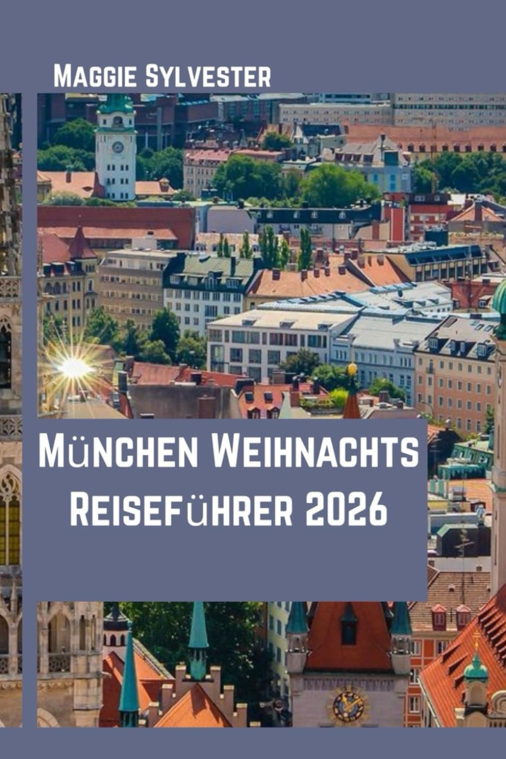 München Weihnachts Reiseführer 2026: Entdecken Sie Märkte, bayerische Traditionen, kulinarische Genüsse, Tagesausflüge und familienfreundliche Aktivitäten.