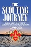The Scouting Journey: Guiding Scouts to challenge, adventure and achievement
