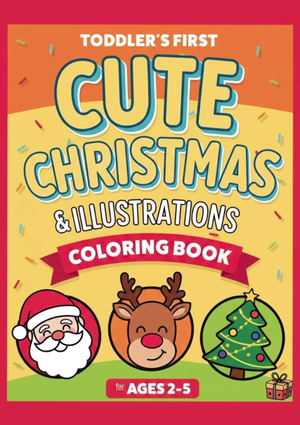 Toddler’s First Cute Christmas & Illustrations Coloring Book: A Fun and Simple Christmas Coloring & Activity Book for Toddlers Ages 2–5 (Toddler’s First Cute Coloring Series)