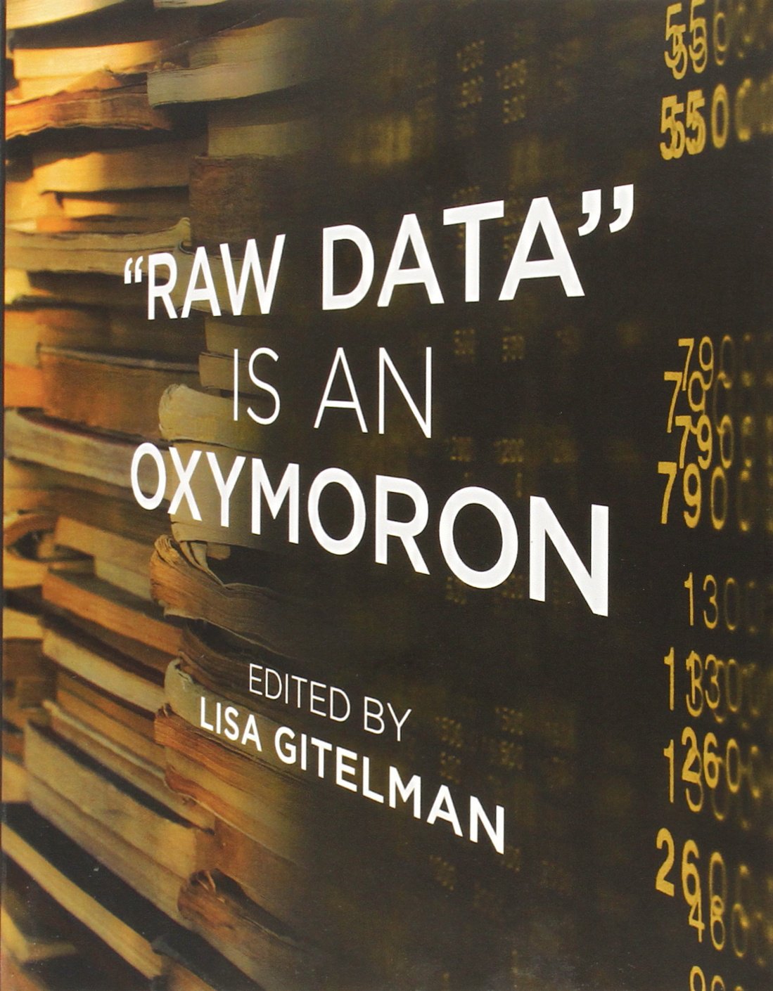 Raw Data Is an Oxymoron (Infrastructures)