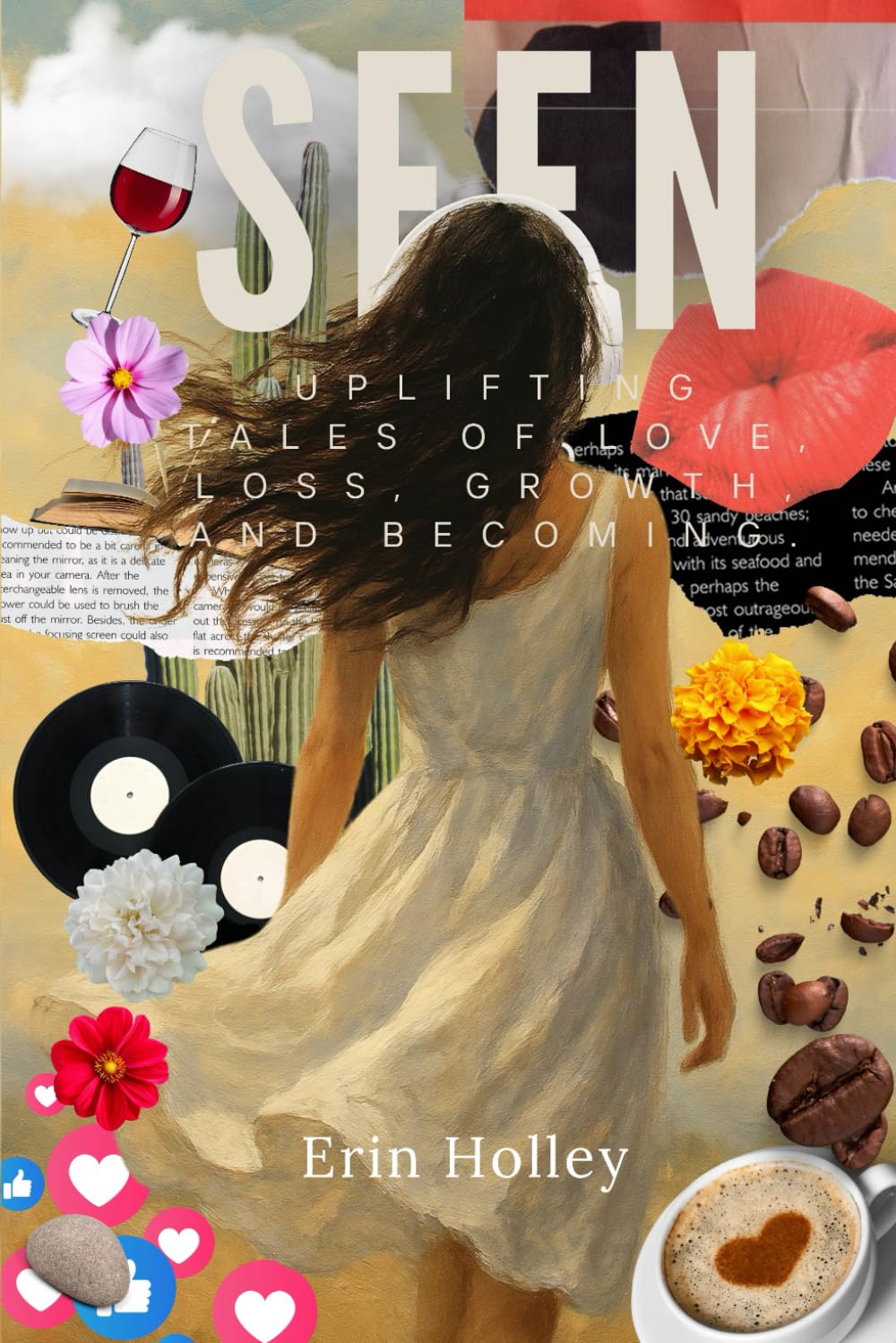 SEEN: Uplifting Tales of Love, Loss, Growth, and Becoming.