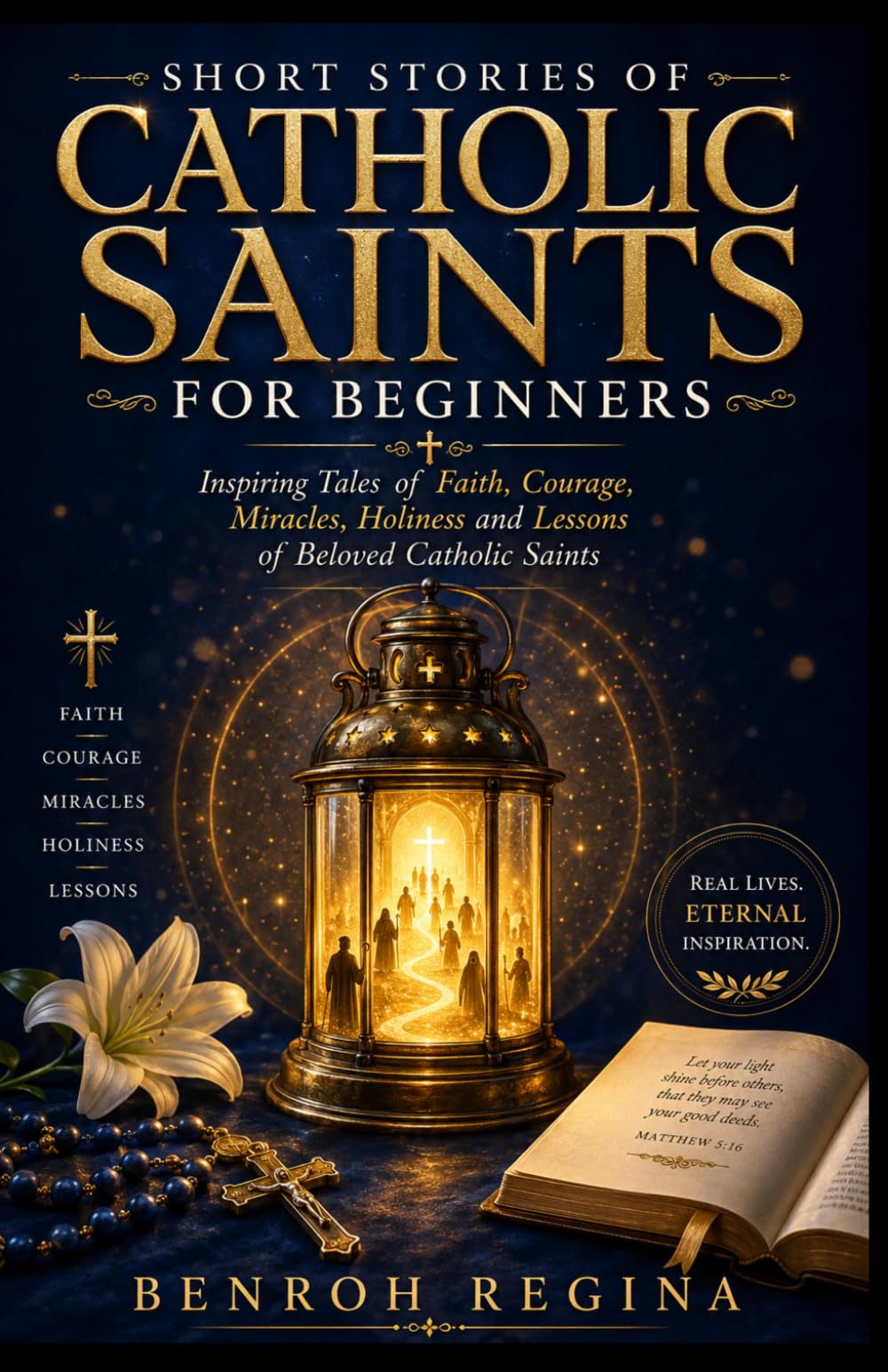 SHORT STORIES OF CATHOLIC SAINTS FOR BEGINNERS: Inspiring Tales of Faith, Courage, Miracles, Holiness and Lessons of Beloved Catholic Saints