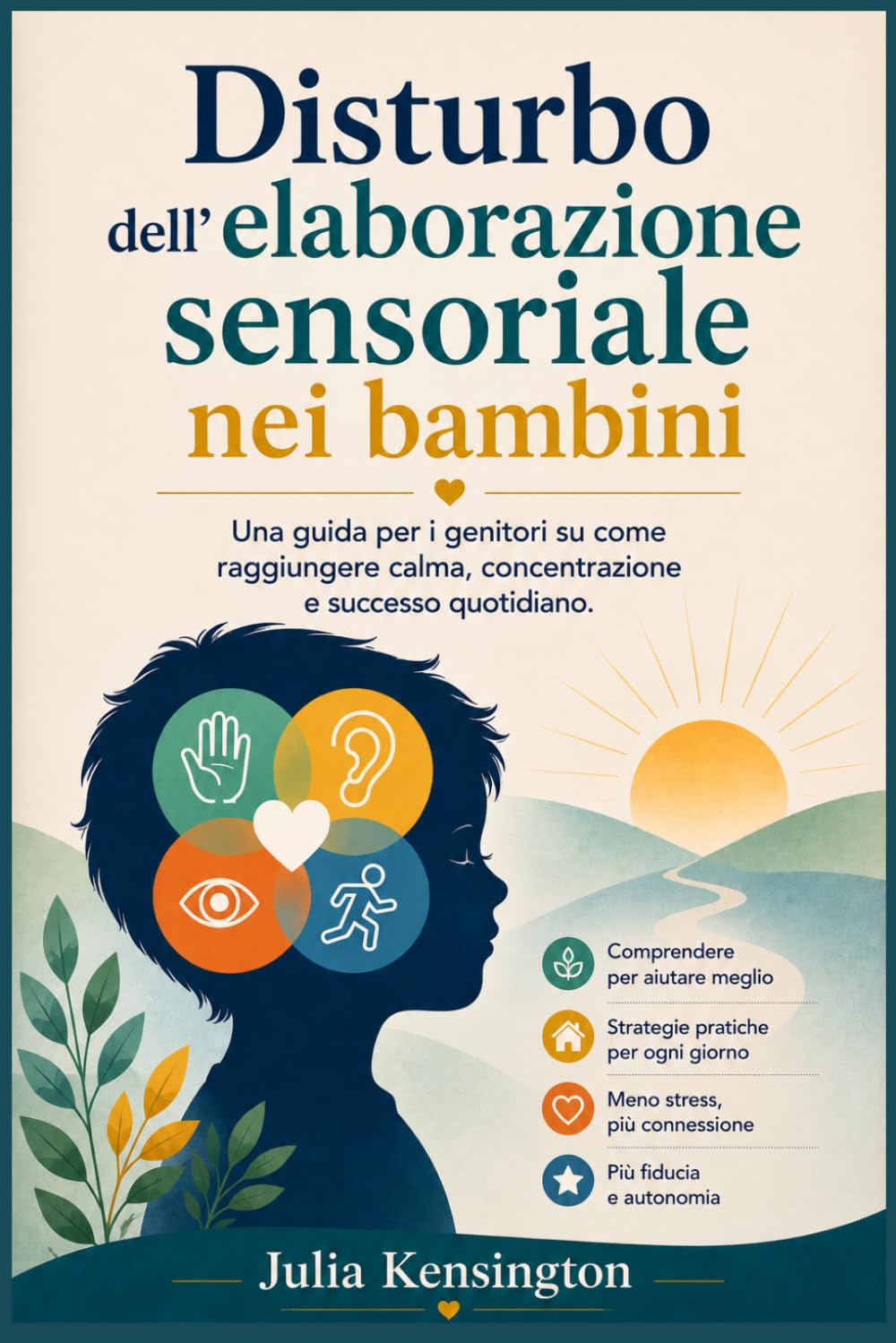 Disturbo dell'elaborazione sensoriale nei bambini: Una guida per i genitori su come raggiungere calma, concentrazione e successo quotidiano