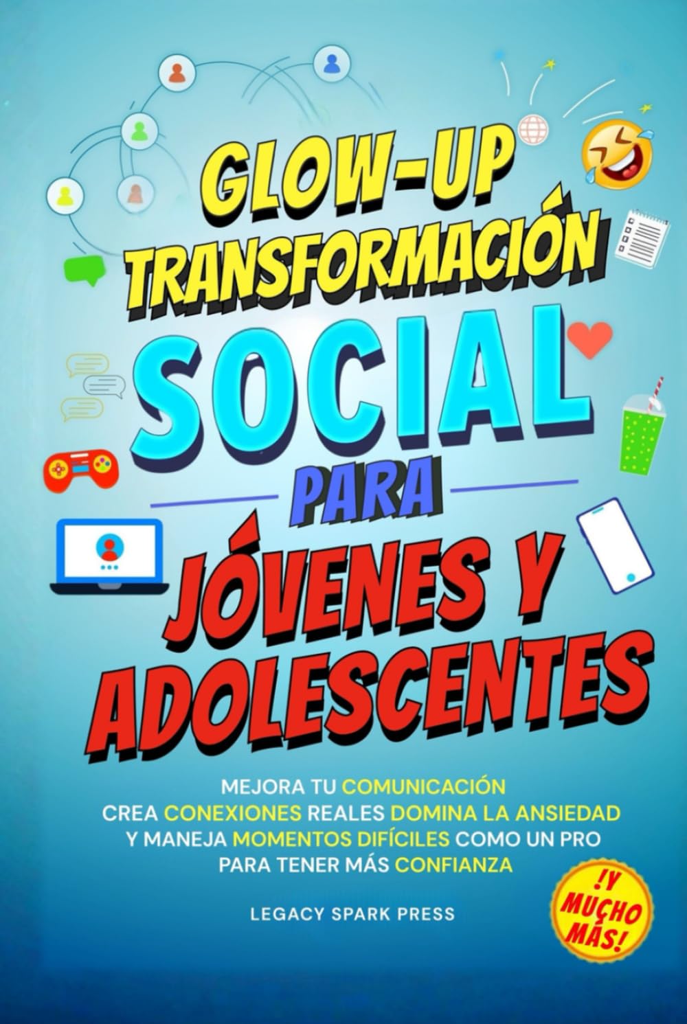 Glow-Up Transformación Social Para Jóvenes Y Adolescentes: Mejora Tu Comunicación, Crea Conexiones Reales, Domina La Ansiedad, Y Maneja Momentos ... (HABILIDADES TRANSFORMACIONALES DE VIDA)