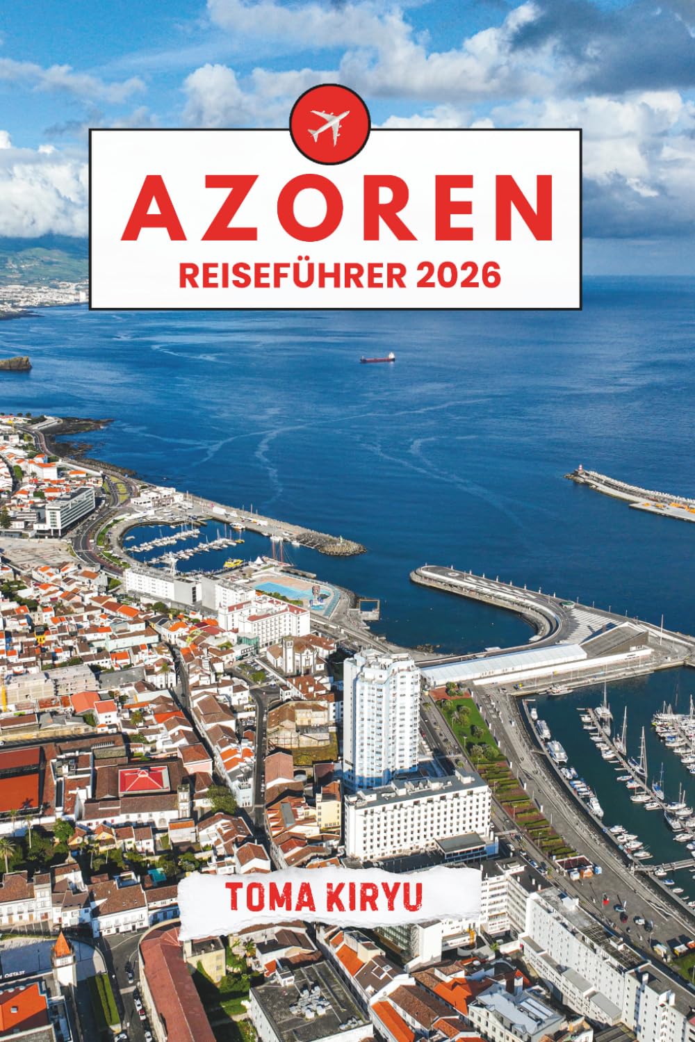 Azoren Reiseführer 2026: Der unverzichtbare Reiseführer zu den Top-Attraktionen, herausragenden Erlebnissen und versteckten Geheimtipps der Einheimischen.